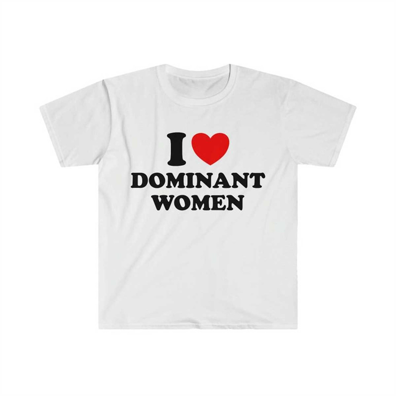 MR-1342023191310-i-love-heart-dominant-women-funny-meme-tee-shirt-image-1.jpg