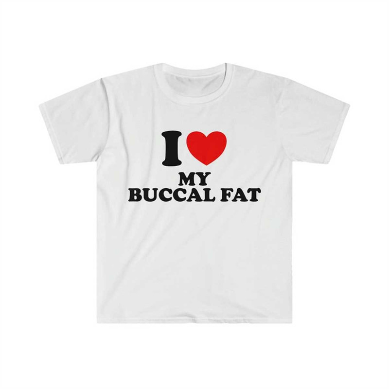 MR-1342023192057-i-heart-love-my-buccal-fat-funny-meme-tee-shirt-image-1.jpg