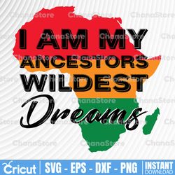i am my ancestors wildest dreams svg, black by svg, american black history month black girl magic svg png eps