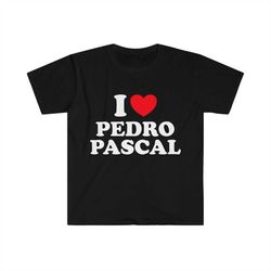 i love / heart pedro pascal funny last of us meme tshirt