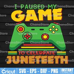 juneteenth day gamer svg, i paused my game to celebrate juneteeth svg, juneteenth celebrating 1865 png, boys kid png,