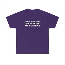 funny y2k meme tshirt - i love sucking dicks with my butthole sarcastic 2000's style parody tee - gift shirt