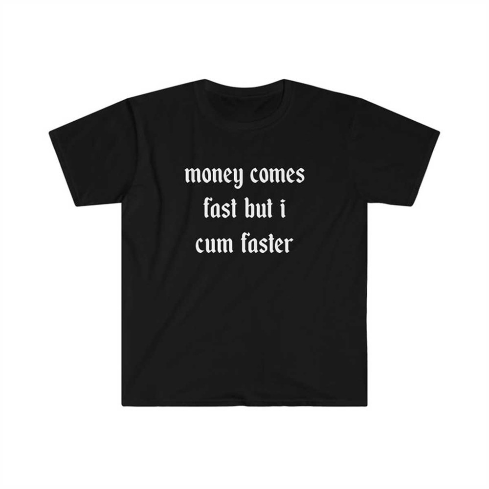 MR-1342023195343-funny-y2k-tshirt-money-comes-fast-but-i-cum-faster-image-1.jpg