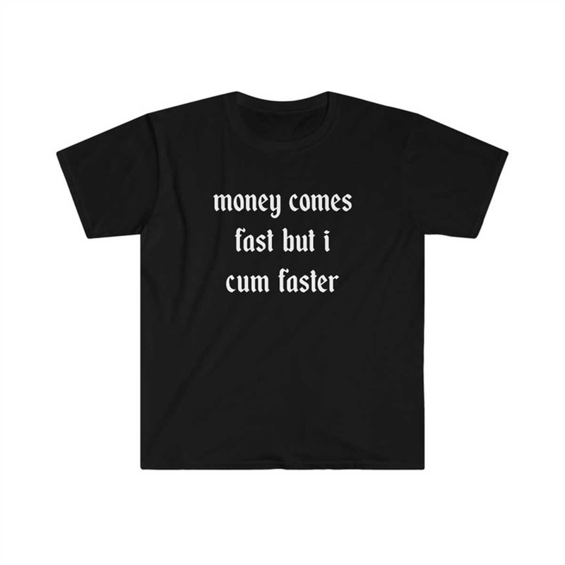 MR-1342023195343-funny-y2k-tshirt-money-comes-fast-but-i-cum-faster-image-1.jpg