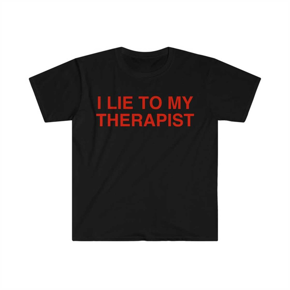 MR-1342023195934-i-lie-to-my-therapist-funny-meme-tee-shirt-image-1.jpg