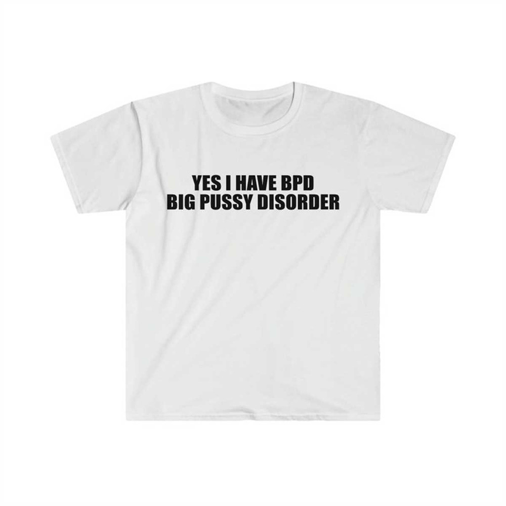 MR-134202320031-yes-i-have-bpd-big-p-disorder-funny-meme-t-shirt-image-1.jpg