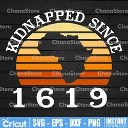 kidnapped since 1619 svg,black history month,black fist,black proud,black woman beautiful,black power