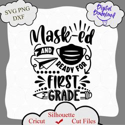 masked and ready for first grade svg, back to school svg, school svg, first day of school svg, funny kid svg, cricut svg