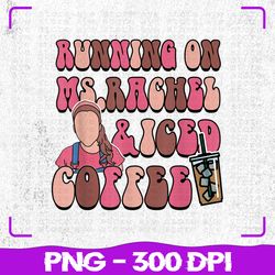 running on ms rachel iced coffee png, ms rachel mama png, coffee mom png, digital download, sublimation
