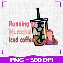 running on ms rachel iced coffee png, ms rachel mama png, coffee mom png, digital download, sublimation
