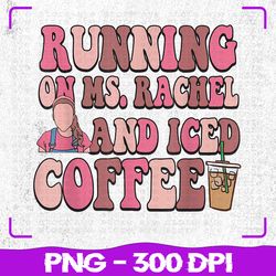 running on ms rachel iced coffee png, ms rachel mama png, coffee mom png, digital download