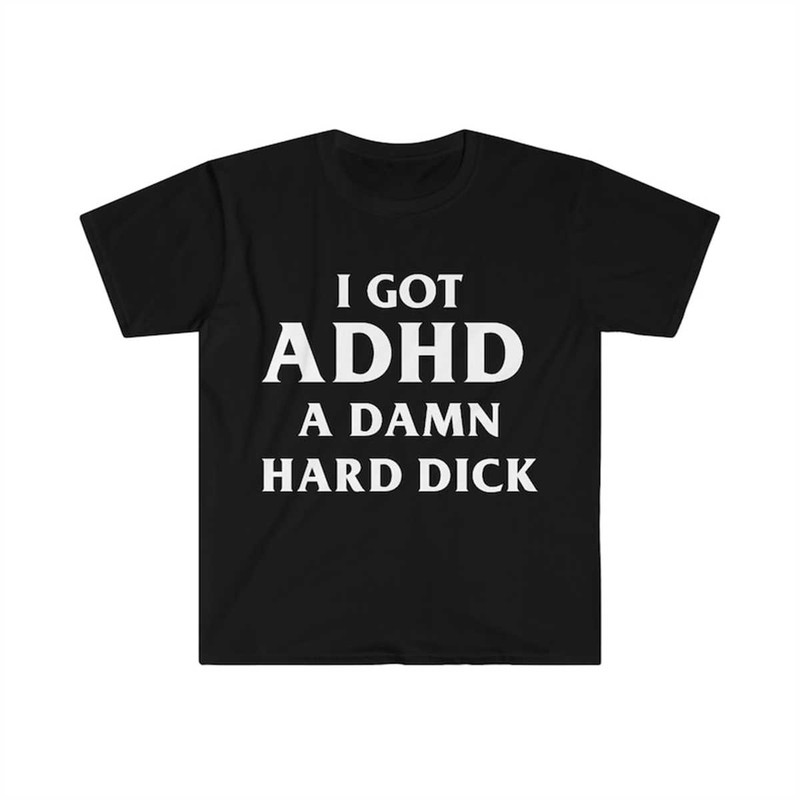 MR-144202375254-i-got-adhd-a-damn-hard-d-funny-meme-tee-shirt-image-1.jpg