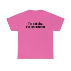 i'm not shy, i'm just a bitch funny y2k 2000's celebrity inspired meme tshirt