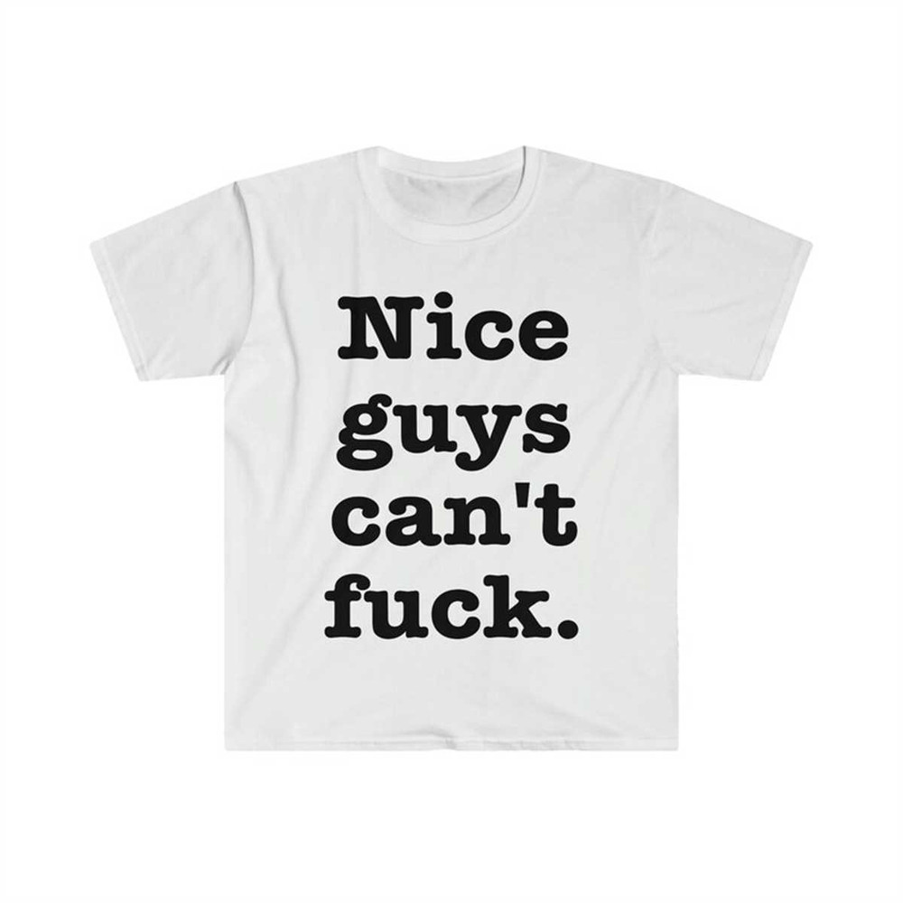 MR-144202382739-nice-guys-cant-f-funny-meme-t-shirt-image-1.jpg