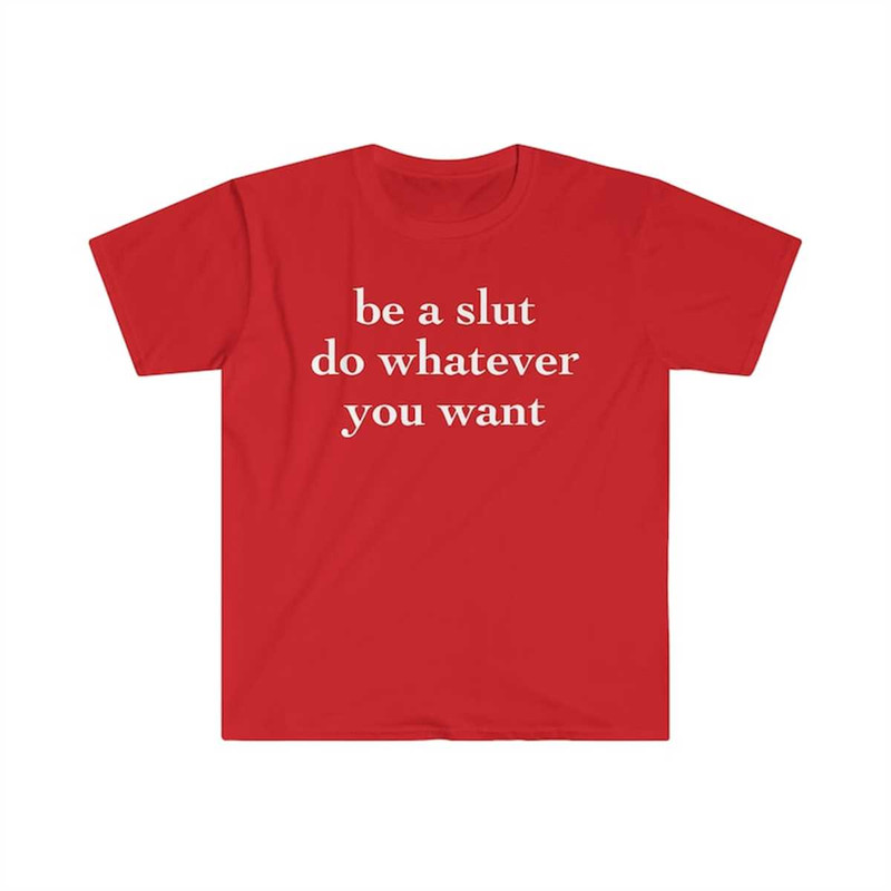 MR-144202383150-be-a-slut-do-whatever-you-want-funny-meme-t-shirt-image-1.jpg