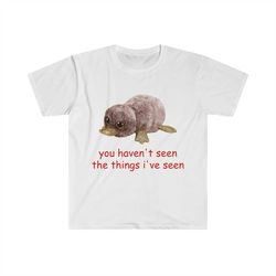 oddly specific shirt - you haven't seen the things i've seen shirt | funny shirt, parody shirt, funny gift, meme shirt