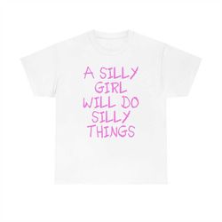 a silly girl will do silly things funny y2k 2000's celebrity inspired meme tshirt