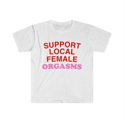 funny y2k 2000's celebrity inspired meme shirt - support local female orgasms oddly specific tshirt - gift shirt for her