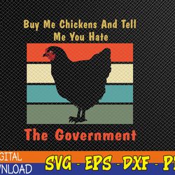 buy me chickens and tell me you hate the government retro svg, eps, png, dxf, digital download