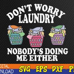 don't worry laundry nobody's doing me either funny svg, eps, png, dxf, digital download