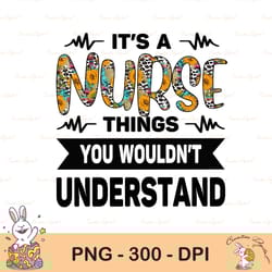 it's a nurse sublimation png, t's a nurse thing, you wouldn't understand | png cut