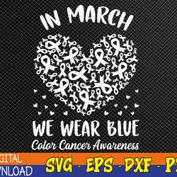 in march we wear-blue for colon cancer awareness heart svg, eps, png, dxf, digital download