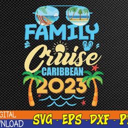 Family Cruise Caribbean 2023 Summer Matching Vacation 2023 Svg, Eps, Png, Dxf, Digital Download