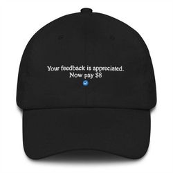 Your feedback is appreciated. Now pay 8 dollars Dad hat Funny Elon musk Twitter doge t-shirt