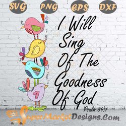 I will sing of the goodness of god christian svg png DXF Eps