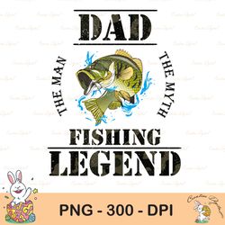 the man the myth the legend funny dad png, dad the man the myth the fishing legend png, man myth legend png, dad png fat