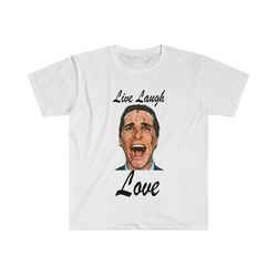 live laugh love patrick bateman american psycho funny parody t shirt