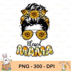 sunflower blessed mama png, blessed mama sublimation , blessed mama sunflowers glasses lashes jpeg messy bun headband, m