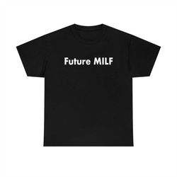 future milf funny meme t shirt