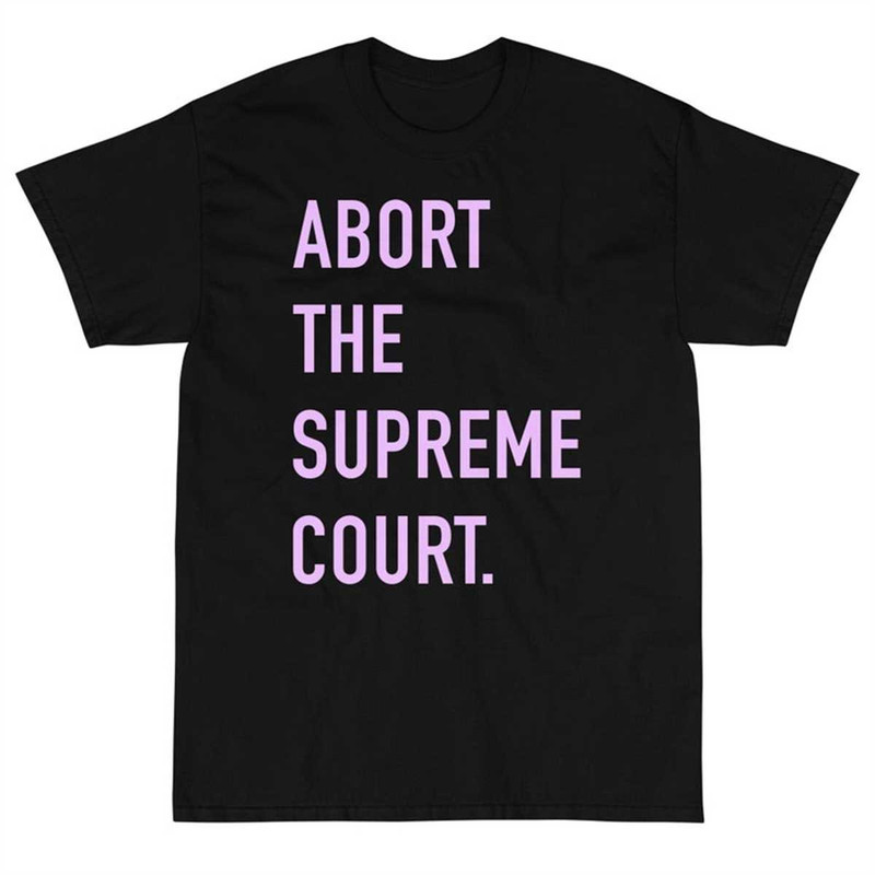 MR-144202311298-pro-abortion-shirt-abort-the-supreme-court-political-pro-black.jpg
