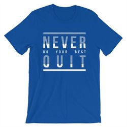 never do your best quit short-sleeve unisex t-shirt