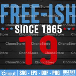 free-ish svg, free-ish since 1865 sublimation, freeish, juneteenth svg t-svg cricut silhouette cutting files download