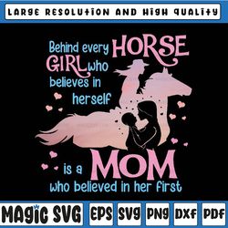 behind every horse girl who believes in herself is a mom who behind in her png, horse wom, mothers day, digital download