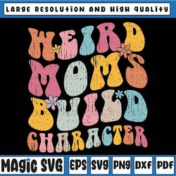 retro groovy weird moms build character 2023 mother's day svg, funny mom crewneck , mothers day, digital download