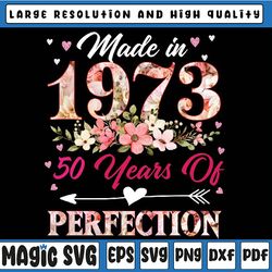 custom file 50th birthday women png, made in 1973 50 years of perfection png, mothers day, digital download