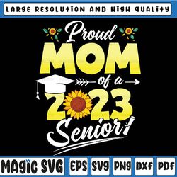 proud mom of a 2023 senior 23 sunflower graduation family png,  mom of a 2023 senior png, mothers day, digital download