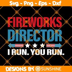 Fireworks Director I Run You Run Svg, Funny 4th Of Fuly, Fourth of July Svg, Fireworks Svg, Independence Day Svg