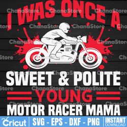 i was once a sweet and polite svg, young motor racer mama svg,cut file for cricut, silhouette cameo