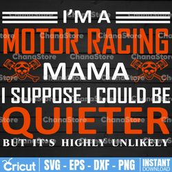 i'm a motor racing mama svg, i suppose i could be quieter cut file for cricut, silhouette cameo, template for cutting