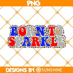 Born To Sparkle PNG Sublimation, 4th of July Png, Independence Day Png, USA Png, Patriotic Sublimation Design Downloads