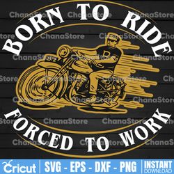 born to ride forced to work motocross dxf, pdf, png and svg for cricut and silhouette, digital download for vinyl cuttin