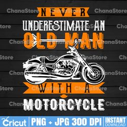 never underestimate an old man with a motorcycle png, motorcycle png, biker png, biker shirt design, sublimation design,
