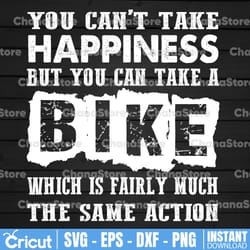 you can't take happiness but you can take a bike svg, which is fairly much the same action, motorcycle svg