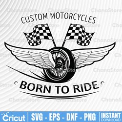 custom motorcycles born to ride svg, motorcycle svg, biker svg, svg cut files for cricut & dxf, eps, png files
