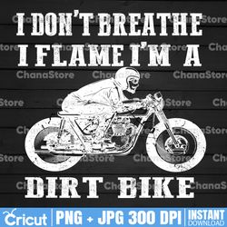 i don't breathe i flame i'm a dirt bike png, motorcycle png, biker png, biker shirt design, sublimation design, png, ins
