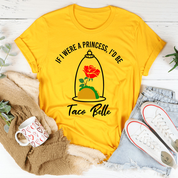 If I Were A Princess I'd Be A Taco Belle Tee
